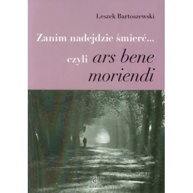 Zanim nadejdzie �mier�… czyli ars bene moriendi - Leszek Bartoszewski