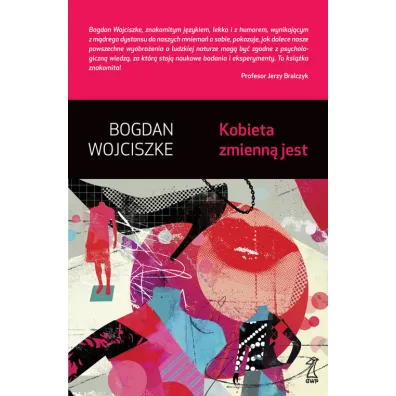 KOBIETA ZMIENNA JEST-GWP - Bogdan Wojciszke