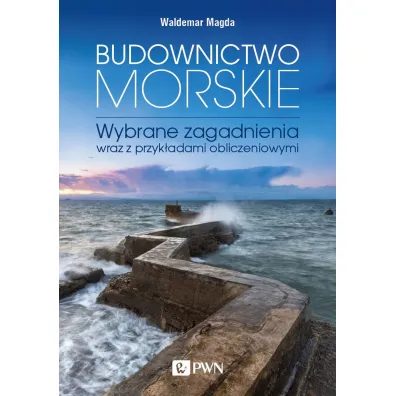 Budownictwo morskie. Wybrane zagadnienia wraz z przyk�adami obliczeniowymi - Waldemar Magda