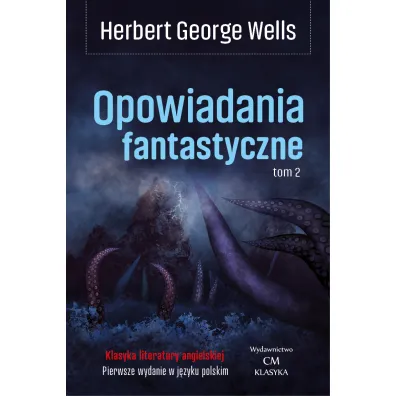 Opowiadania fantastyczne. Tom 2 - Herbert George Wells