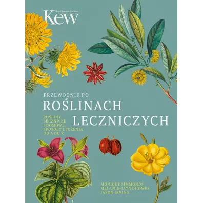 Przewodnik po rolinach leczniczych - Melanie-Jayne Howes, Jason Irving, Monique Simmonds
