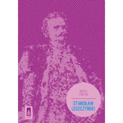 Stanis�aw Leszczy�ski - Maciej Forycki