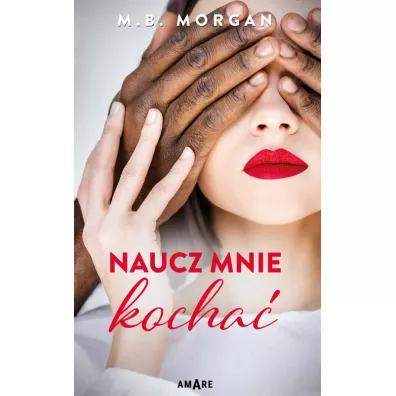 Naucz mnie kocha� - M.B. Morgan