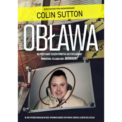 Ob�awa Manhunt. W Jaki Spos�b Odda�em W R�ce Sprawiedliwo�ci Seryjnego Zab�jc� Leviego Bellfielda - Colin  Sutton
