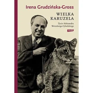 Wielka karuzela. �ycie Aleksandra Weissberga-Cybulskiego