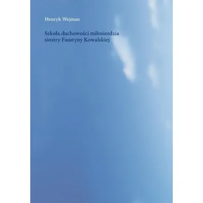 Szko�a duchowo�ci mi�osierdzia siostry Faustyny - Henryk Wejman