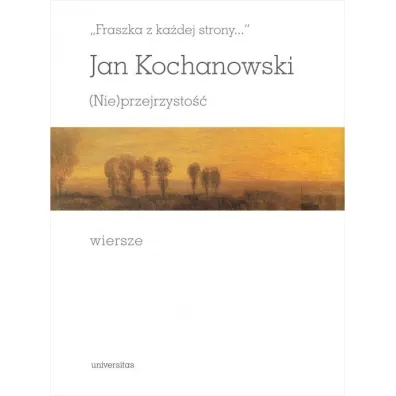 "Fraszka z ka�dej strony..." (Nie)przejrzysto��. Wiersze - Jan Kochanowski