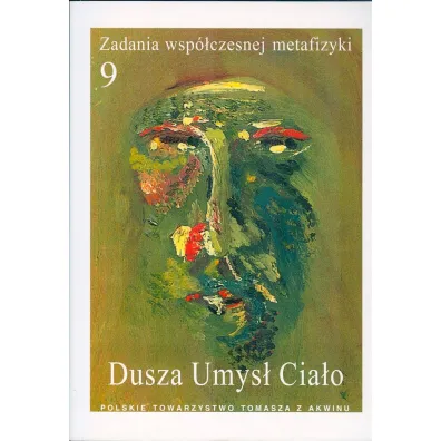 Dusza, umys�, cia�o. Zadania wsp�czesnej metafizyki. Tom 9