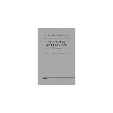 Filozofia antysalonu. Wyb�r pism - Stanis�aw Cho�oniewski