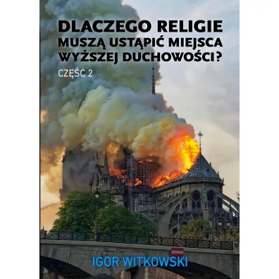 Dlaczego religie musz� ust�pi� miejsca wy�szej duchowo�ci? Tom 2 - Igor Witkowski