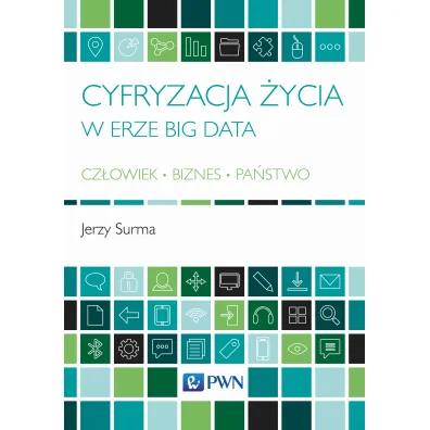 Cyfryzacja �ycia w erze Big Data Cz�owiek - Biznes - Pa�stwo - Jerzy Surma