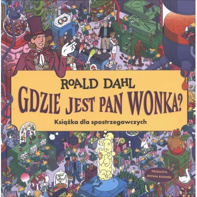 Gdzie jest Pan Wonka? Ksi��ka dla spotrzegawczych - Roald Dahl