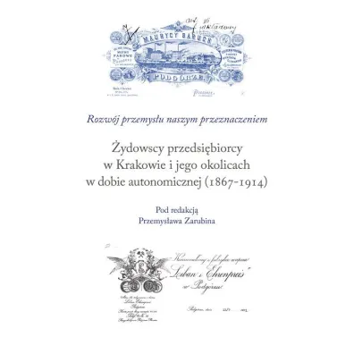 �ydowscy przedsi�biorcy w Krakowie i jego okolicach w dobie autonomicznej (1867-1914) - Przemys�aw Zarubin