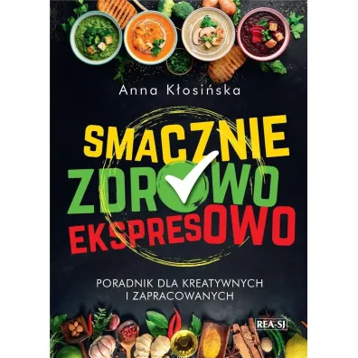 Smacznie, zdrowo, ekspresowo - Anna K�osi�ska 