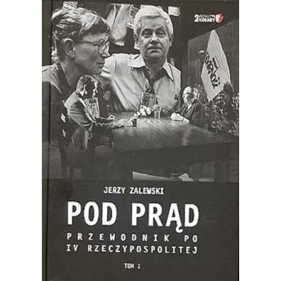 Pod pr�d. Przewodnik po IV Rzeczypospolitej. Tom I - Jerzy Zalewski