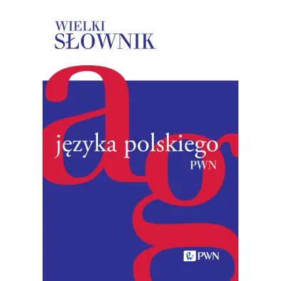 Wielki s�ownik j�zyka polskiego. Tom 1. A-G