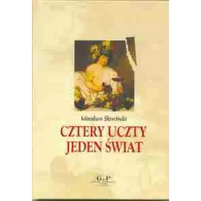 Cztery uczty, jeden �wiat. O ludziach wok� sto�u - Miros�aw S�owi�ski