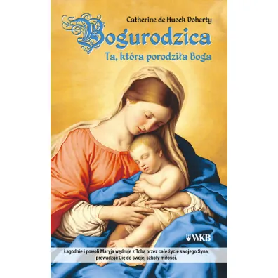 Bogurodzica. Ta, kt�ra porodzi�a Boga - Catherine de Hueck Doherty