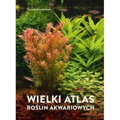 Wielki atlas ro�lin akwariowych - Kasselmann Christel