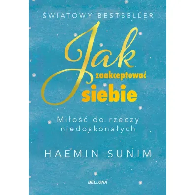 Jak zaakceptowa� siebie. Mi�o�� do rzeczy niedoskona�ych - Sunim Haemin
