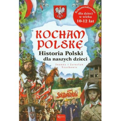 Kocham Polsk. Historia Polski dla naszych dzieci