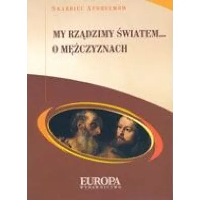My rz�dzimy �wiatem... O m�czyznach
