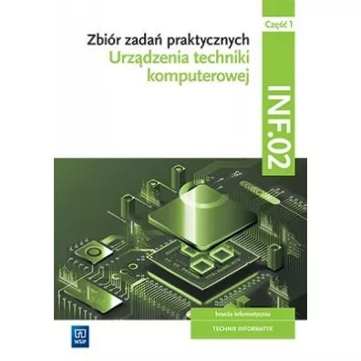 Urzdzenia techniki komputerowej. Zbir zada praktycznych. Brana informatyczna. Technik informatyk. Kwalifikacja INF.02. Cz 1 - Tomasz Klekot