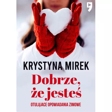 Dobrze, �e jeste�. Otulaj�ce opowiadania zimowe - Krystyna Mirek