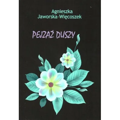 Pejza� duszy - Agnieszka Jaworska-Wi�coszek