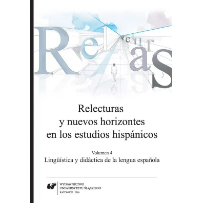Relecturas y nuevos horizontes en los estudios hispanicos. Volumen 4 - Joanna Wilk-Raci�ska, Cecylia Tatoj, Red Agnieszka  Szyndler