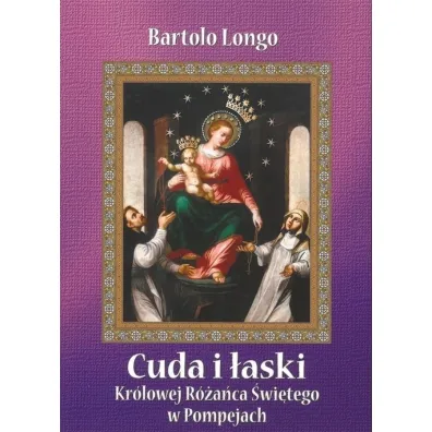 Cuda i �aski Kr�lowej R�a�ca �wi�tego w Pompejach - �w Bartolo Longo