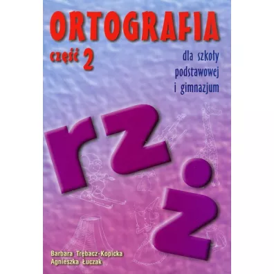 Ortografia rz i � dla szko�y podstawowej i gimnazjum - Agnieszka �uczak, Barbara Tr�bacz-Kopicka