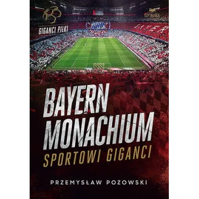 Bayern Monachium. Sportowi giganci - Przemys�aw  Pozowski