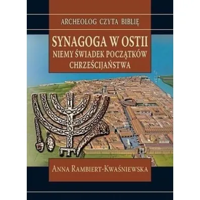 Synagoga w Ostii. Niemy �wiadek pocz�tk�w chrze�cija�stwa - Anna Rambiert-Kwa�niewska