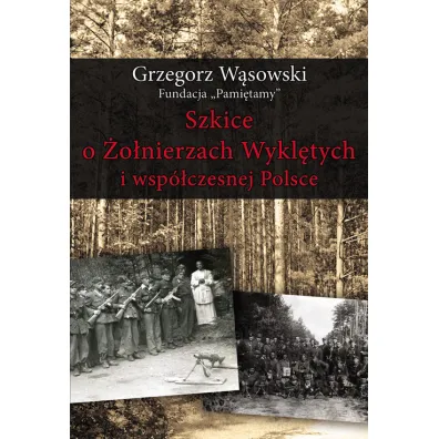 Szkice o �o�nierzach Wykl�tych i wsp�czesnej Polsce - Grzegorz Wasowski