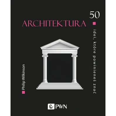 Architektura. 50 idei, kt�re powiniene� zna� - Philip Wilkinson