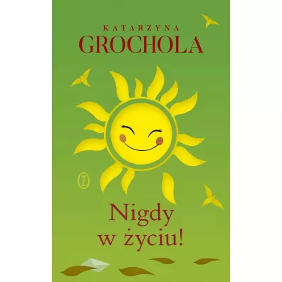 Nigdy w yciu! - Katarzyna Grochola
