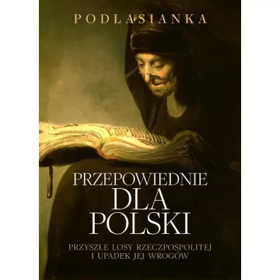 Przepowiednie dla Rolski. Przysz�e losy rzeczpospolitej i upadek jej wrog�w - Podlasianka