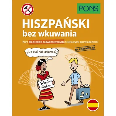 Hiszpa�ski bez wkuwania Kurs dla �rednio zaawansowanych z ciekawymi opowiadaniami Poziom B1  PONS