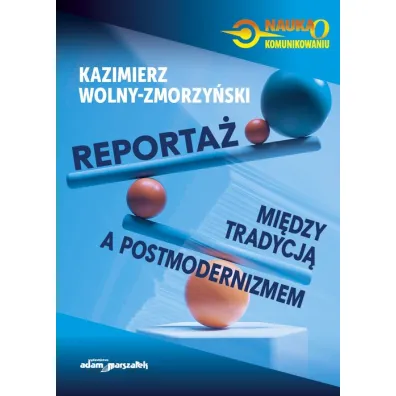 Reporta�. Mi�dzy tradycj� a postmodernizmem - Kazimierz Wolny-Zmorzy�ski