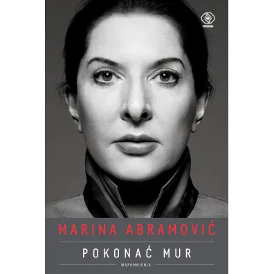 Marina Abramovi�. Pokona� mur. Wspomnienia - Marina Abramovi�