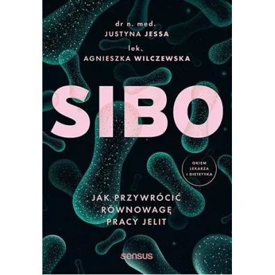 SIBO. Jak przywr�ci� r�wnowag� pracy jelit - Justyna Jessa, Agnieszka  Wilczewska