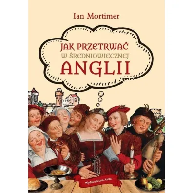 Jak przetrwa� w �redniowiecznej Anglii - Ian Mortimer