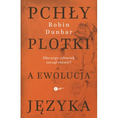 Pch�y, plotki a ewolucja j�zyka. Dlaczego cz�owiek zacz�� m�wi�? - Robin Dunbar