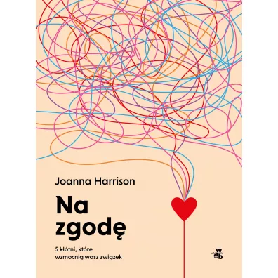 Na zgod�. 5 k��tni, kt�re wzmocni� wasz zwi�zek - Harrison Joanna