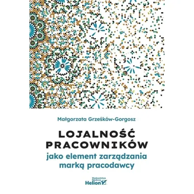 Lojalno�� pracownik�w jako element zarz�dzania mark� pracodawcy - Ma�gorzata  Grze�k�w-Gorgosz