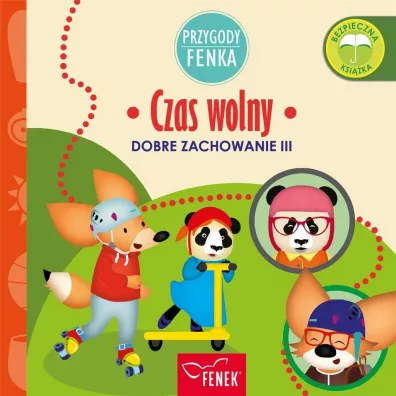 Przygody Fenka. Dobre zachowanie III. Czas wolny - Dominika  Ga�ka, Patrycja  Godula