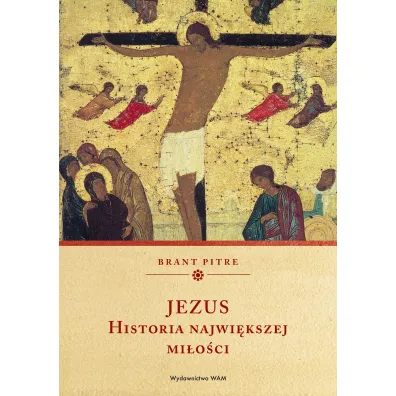 Jezus. Historia najwi�kszej mi�o�ci - Brant  Pitre