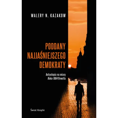 Poddany najja�niejszego demokraty - Walery  Kazakow