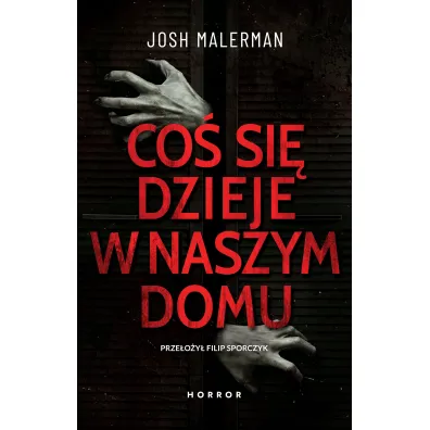 Co� si� dzieje w naszym domu - Josh  Malerman